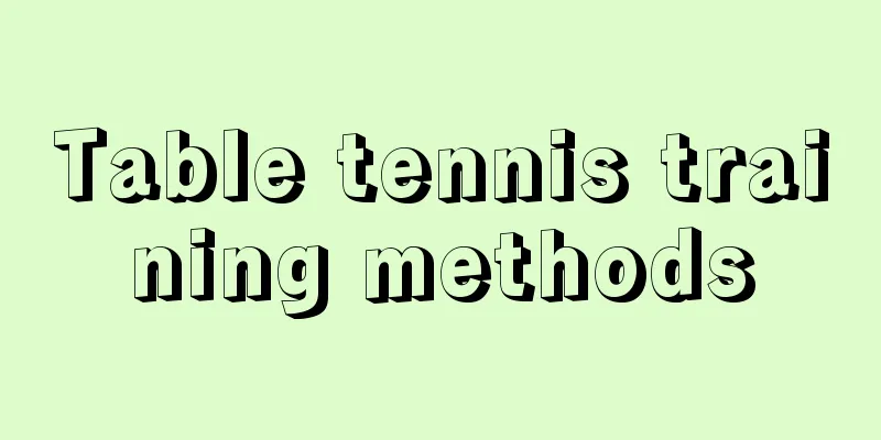 Table tennis training methods