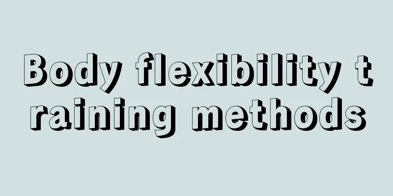 Body flexibility training methods