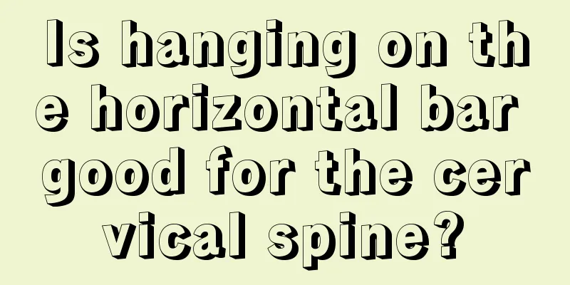 Is hanging on the horizontal bar good for the cervical spine?