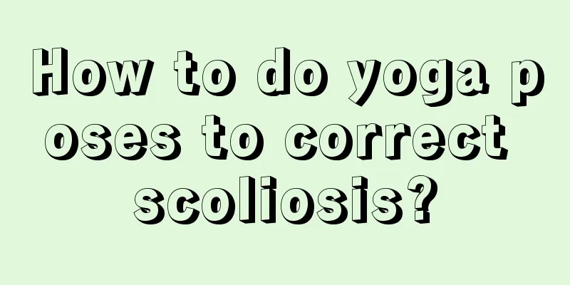 How to do yoga poses to correct scoliosis?