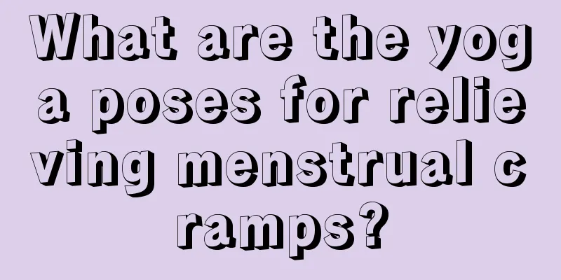 What are the yoga poses for relieving menstrual cramps?