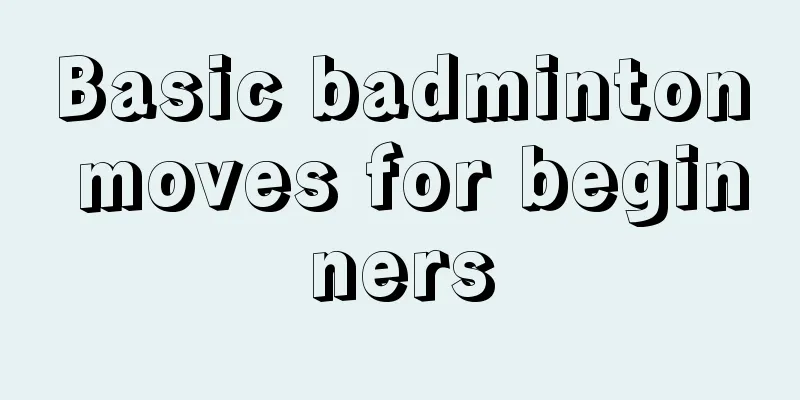 Basic badminton moves for beginners