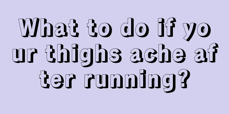 What to do if your thighs ache after running?