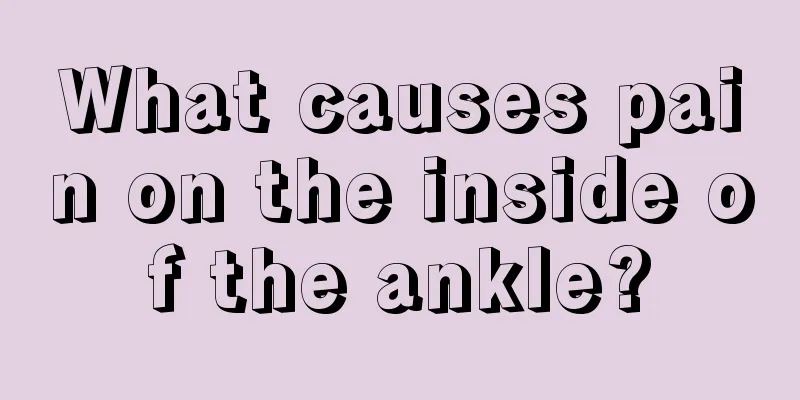 What causes pain on the inside of the ankle?