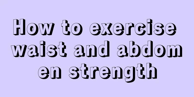 How to exercise waist and abdomen strength