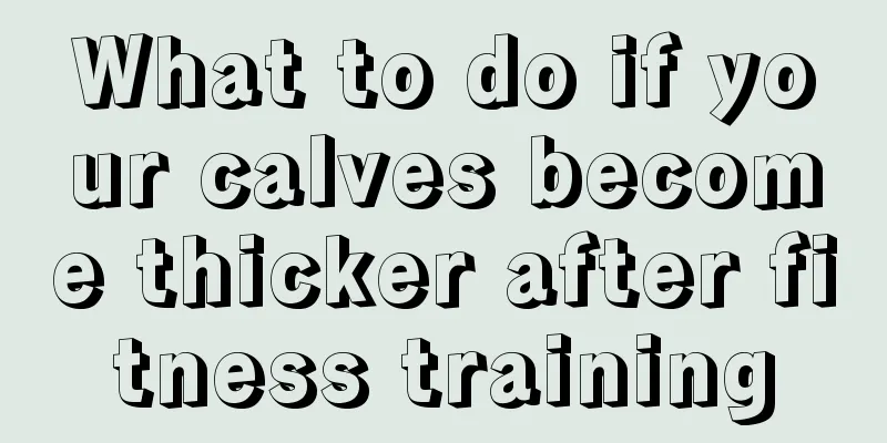 What to do if your calves become thicker after fitness training