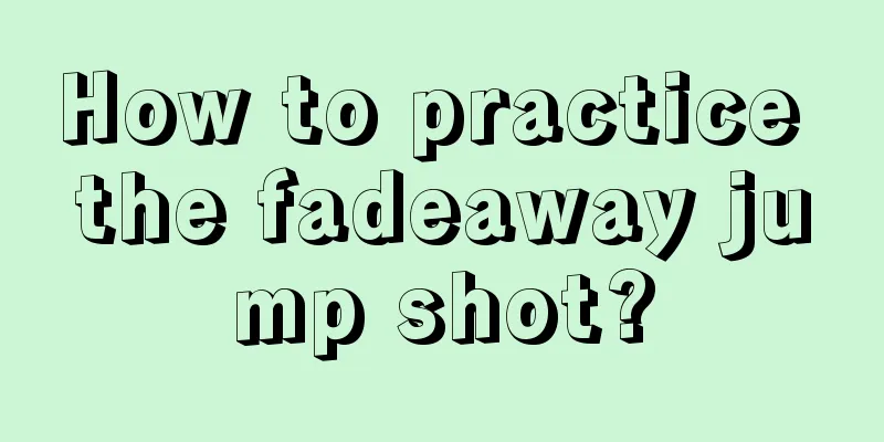 How to practice the fadeaway jump shot?