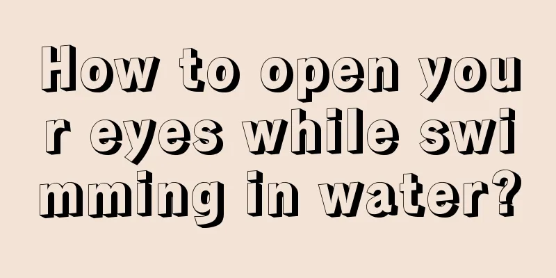 How to open your eyes while swimming in water?