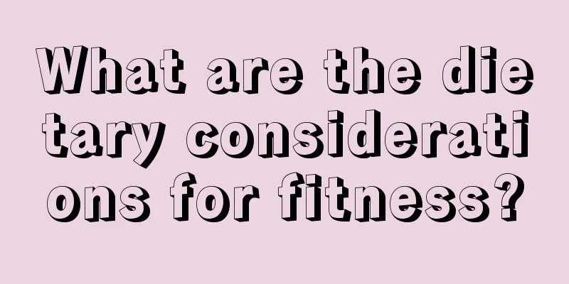 What are the dietary considerations for fitness?