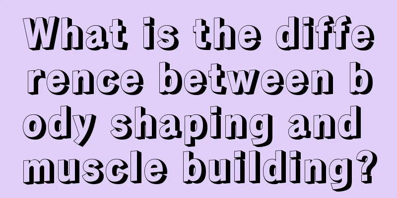 What is the difference between body shaping and muscle building?