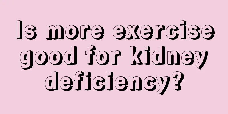 Is more exercise good for kidney deficiency?