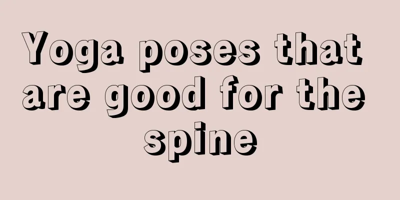 Yoga poses that are good for the spine