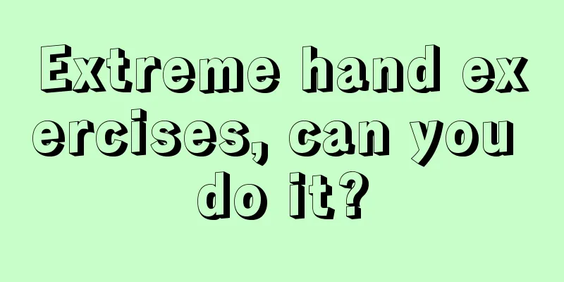 Extreme hand exercises, can you do it?