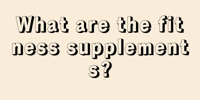 What are the fitness supplements?