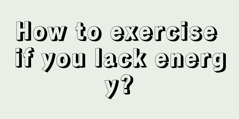 How to exercise if you lack energy?