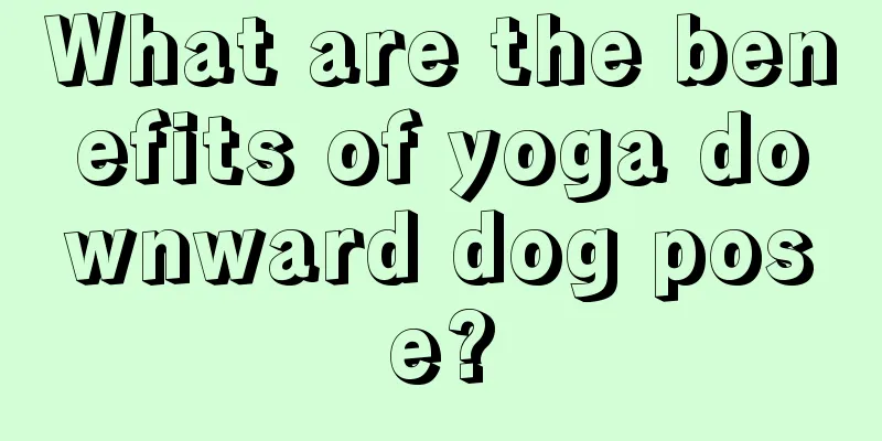 What are the benefits of yoga downward dog pose?