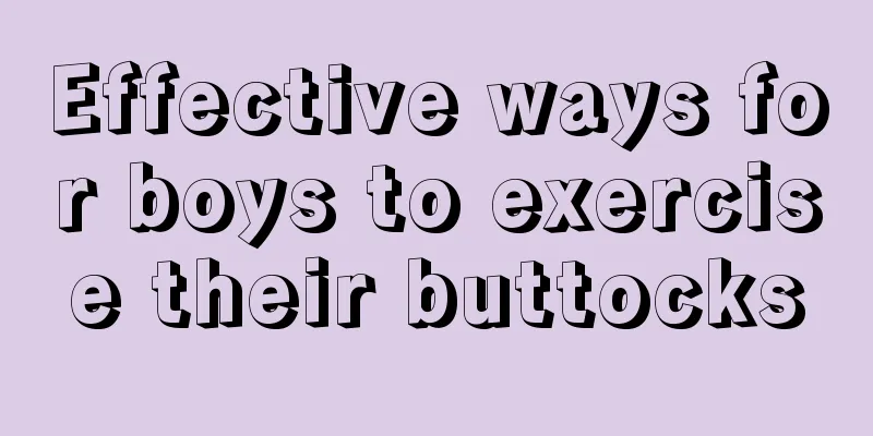 Effective ways for boys to exercise their buttocks