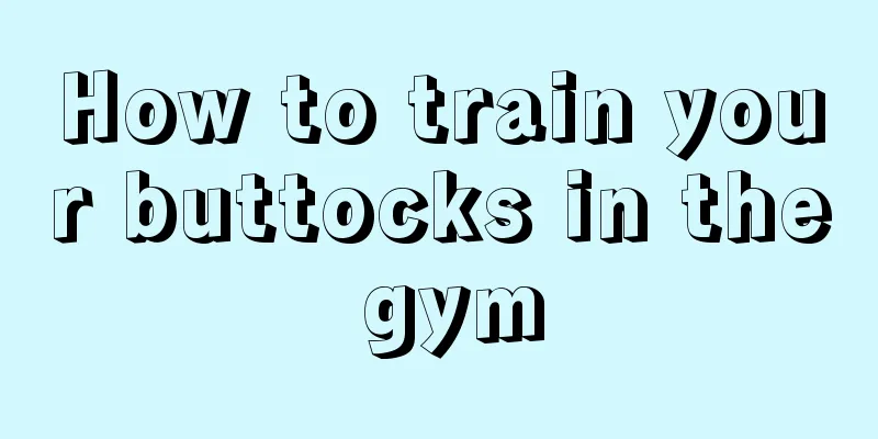 How to train your buttocks in the gym