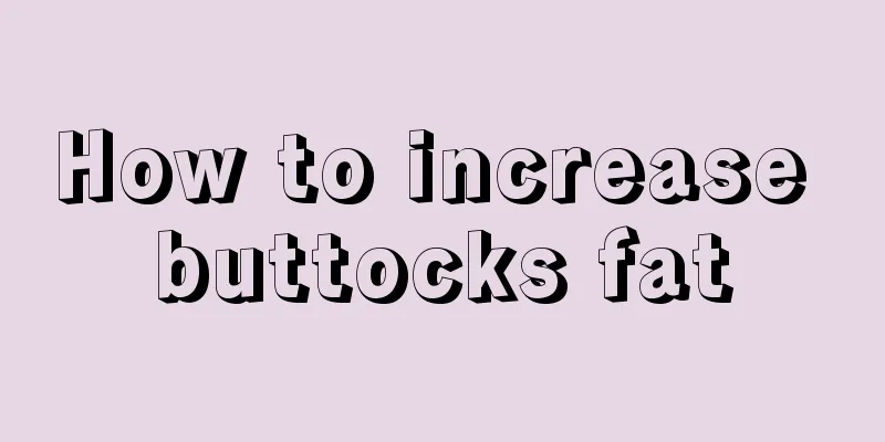 How to increase buttocks fat