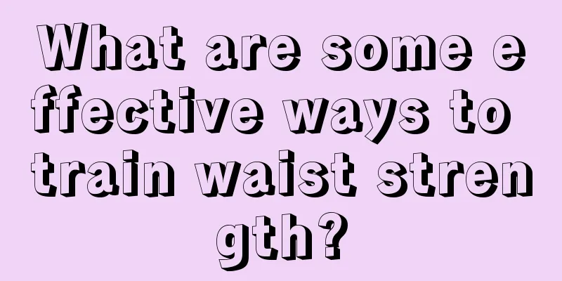 What are some effective ways to train waist strength?