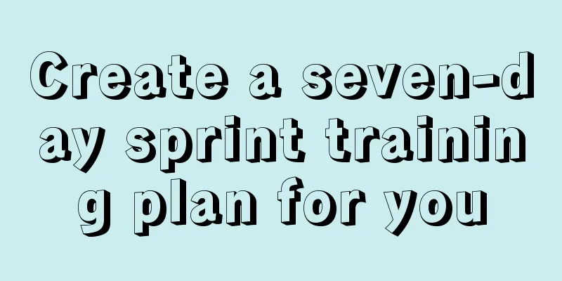 Create a seven-day sprint training plan for you