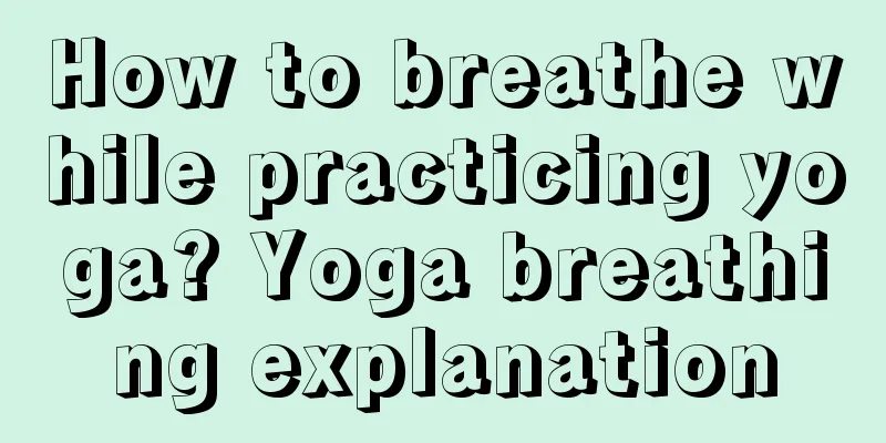 How to breathe while practicing yoga? Yoga breathing explanation