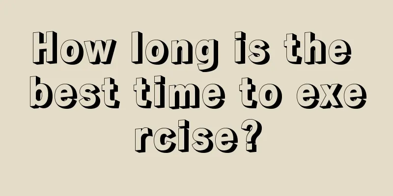 How long is the best time to exercise?