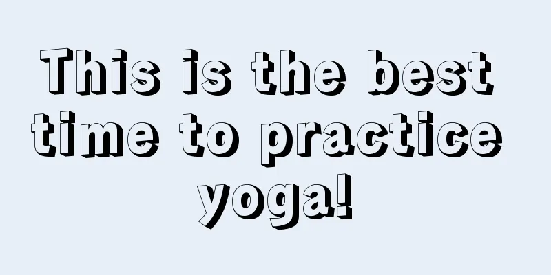 This is the best time to practice yoga!