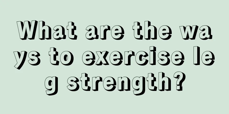 What are the ways to exercise leg strength?