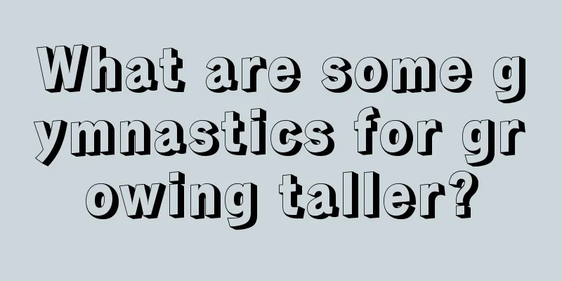 What are some gymnastics for growing taller?