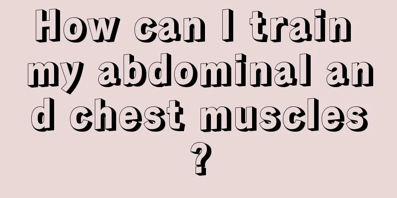 How can I train my abdominal and chest muscles?