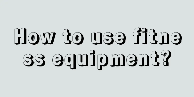 How to use fitness equipment?