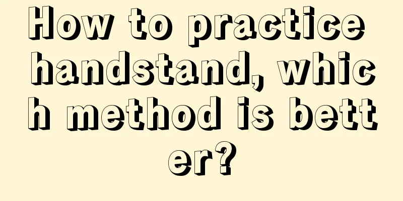 How to practice handstand, which method is better?