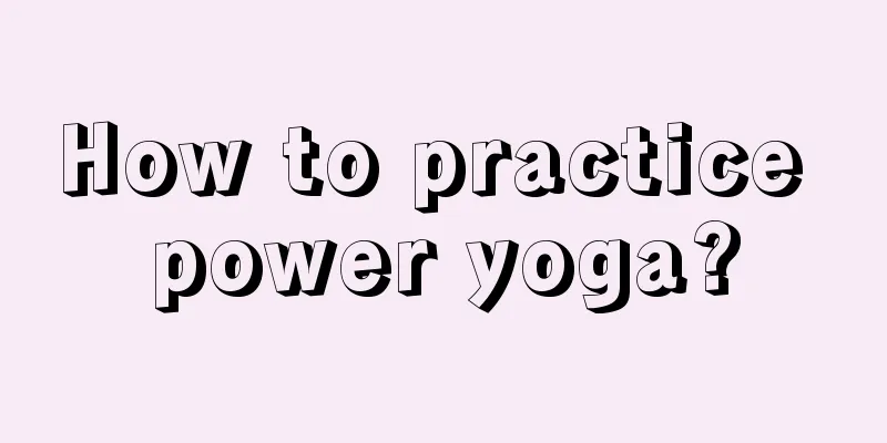 How to practice power yoga?