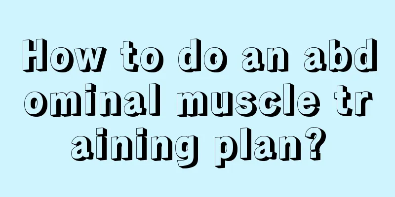 How to do an abdominal muscle training plan?