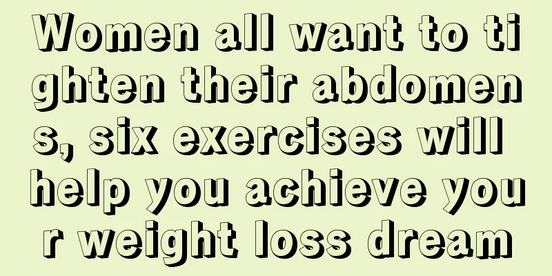 Women all want to tighten their abdomens, six exercises will help you achieve your weight loss dream