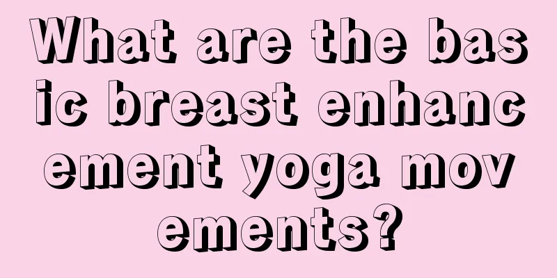 What are the basic breast enhancement yoga movements?