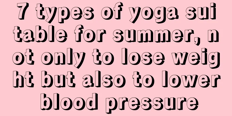 7 types of yoga suitable for summer, not only to lose weight but also to lower blood pressure