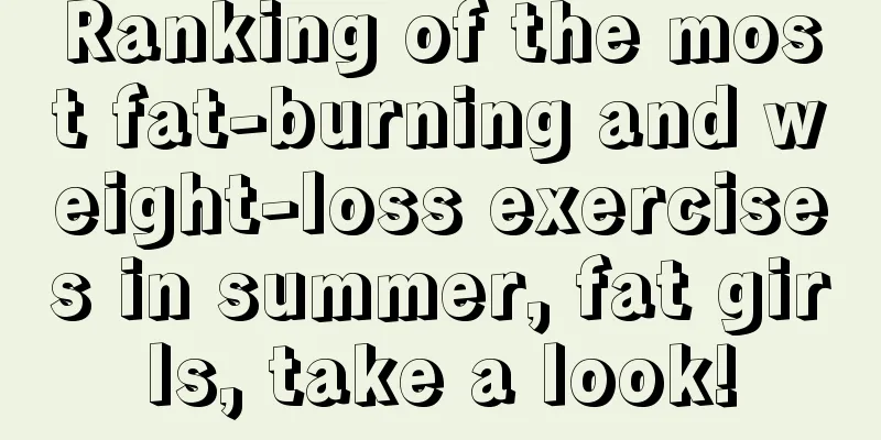 Ranking of the most fat-burning and weight-loss exercises in summer, fat girls, take a look!