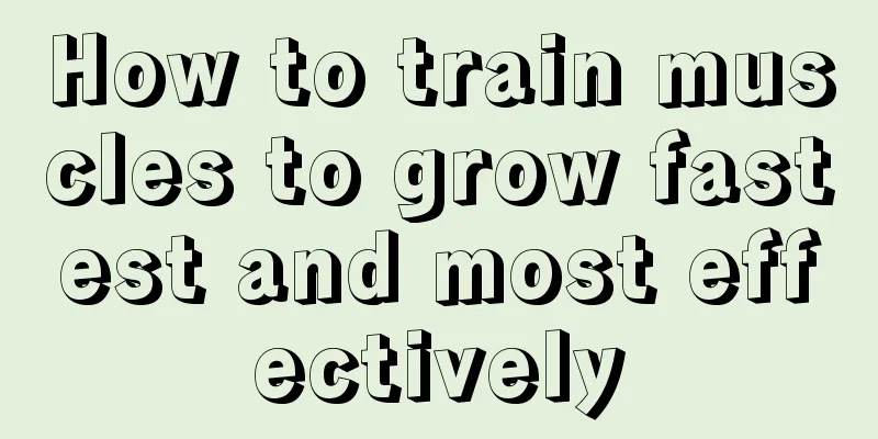 How to train muscles to grow fastest and most effectively