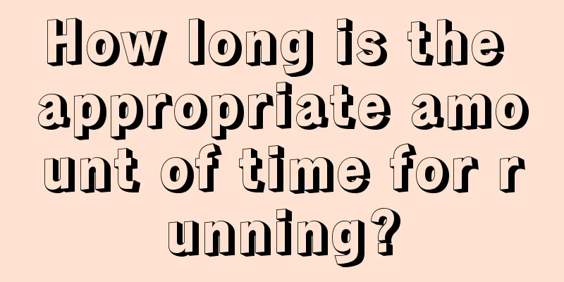 How long is the appropriate amount of time for running?