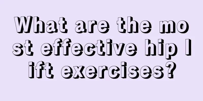 What are the most effective hip lift exercises?