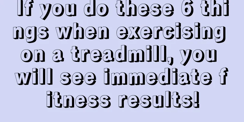 If you do these 6 things when exercising on a treadmill, you will see immediate fitness results!