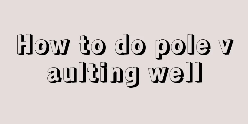 How to do pole vaulting well