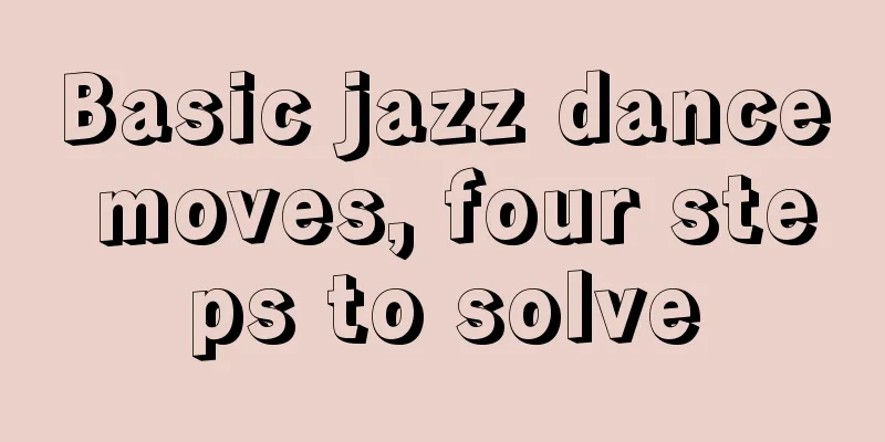 Basic jazz dance moves, four steps to solve