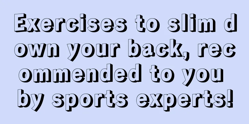 Exercises to slim down your back, recommended to you by sports experts!