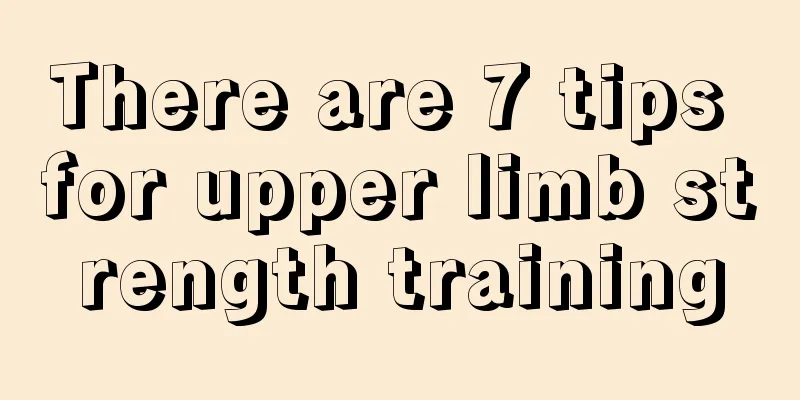 There are 7 tips for upper limb strength training