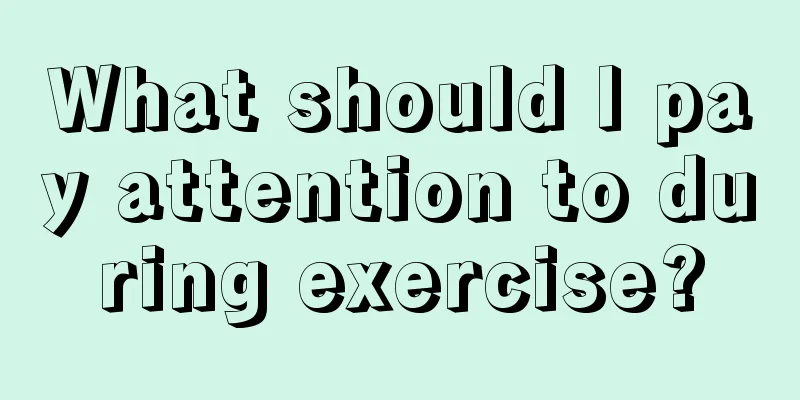 What should I pay attention to during exercise?