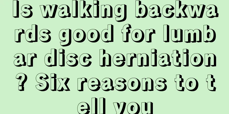 Is walking backwards good for lumbar disc herniation? Six reasons to tell you