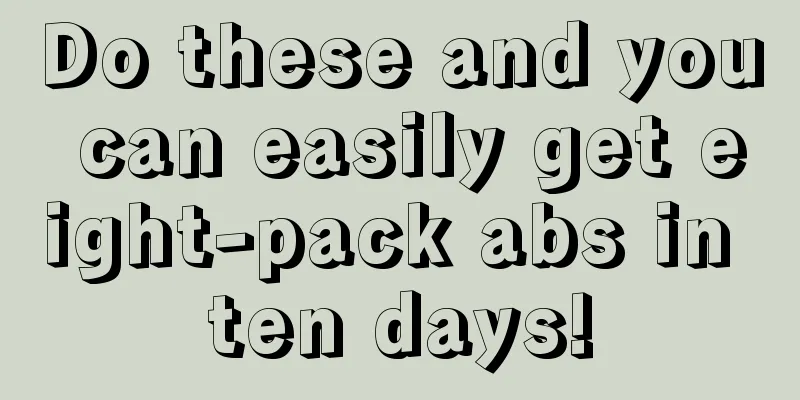 Do these and you can easily get eight-pack abs in ten days!